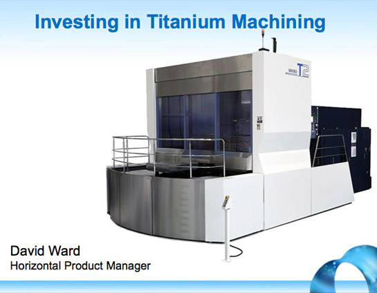 Investing in Titanium Machining: David Ward, Horizontal Product Manager
